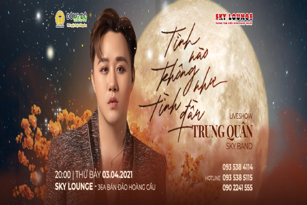 TRUNG QUÂN IDOL DIỄN SHOW TÌNH NÀO KHÔNG NHƯ TÌNH ĐẦU TẠI SKY LOUNGE